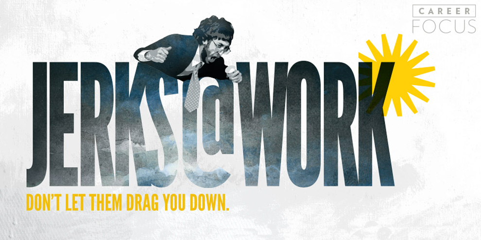 Top tips for preventing the jerks at work from dragging you down article image