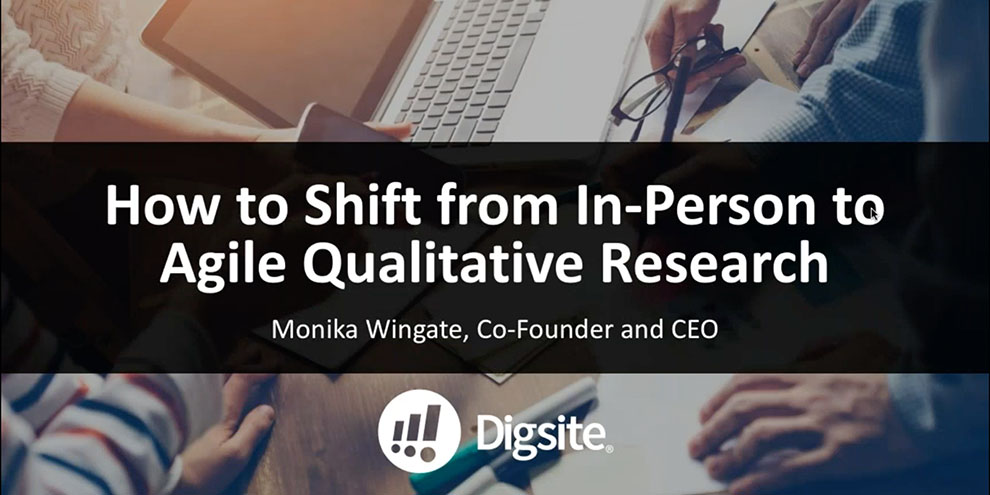 Digsite Webinar: How to Shift From In-Person to Agile Qual Research article image
