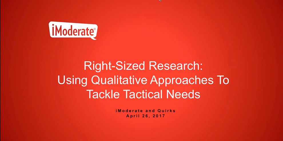 iModerate Webinar: Right-Sized Research: Using Qualitative Approaches To Tackle Tactical Needs article image
