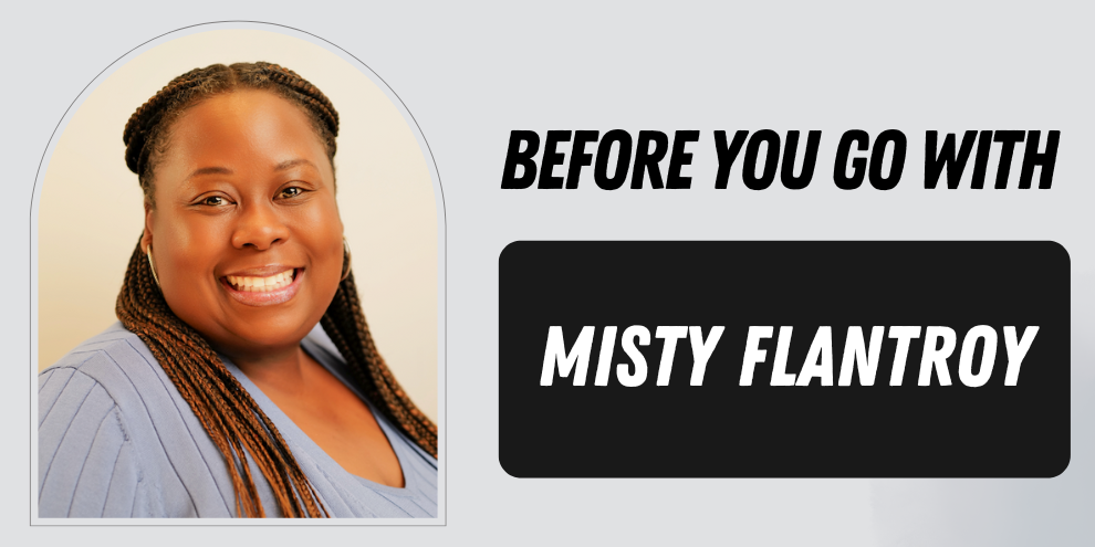 Before You Go With Misty Flantroy