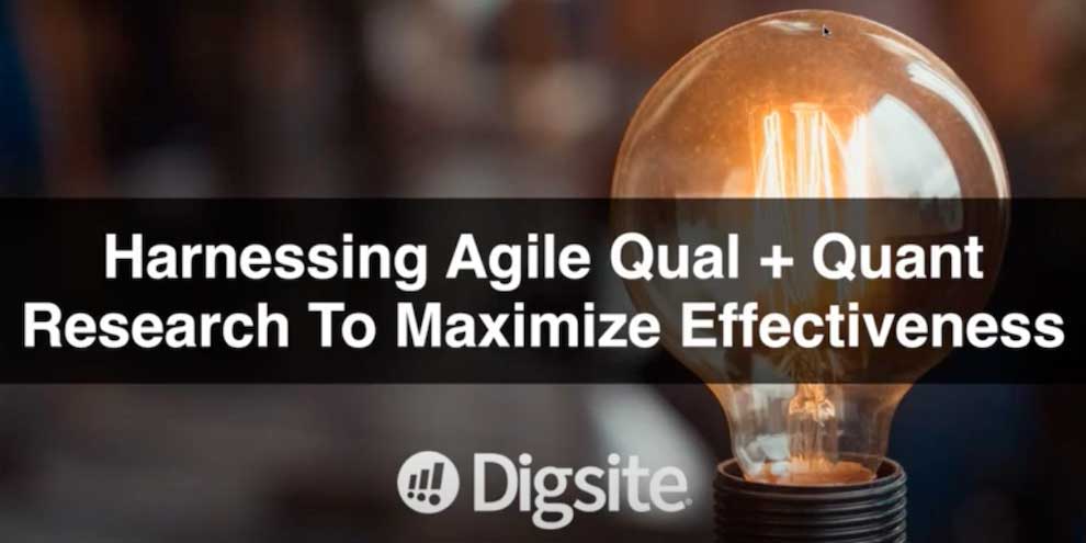 Digsite Webinar: Harnessing Agile Qual and Quant Research to Maximize Effectiveness article image